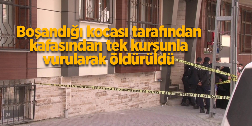 Boşandığı kocası tarafından kafasından tek kurşunla vurularak öldürüldü